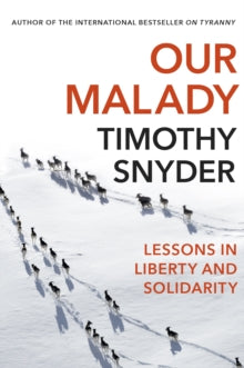 Our Malady: Lessons in Liberty and Solidarity - Timothy Snyder (Paperback) 10-09-2020 