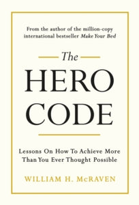 The Hero Code: Lessons on How To Achieve More Than You Ever Thought Possible - Admiral William H. McRaven (Hardback) 15-04-2021 