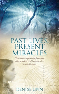 Past Lives, Present Miracles: The most empowering book on reincarnation you'll ever need... in this lifetime! - Denise Linn (Paperback) 06-08-2012 