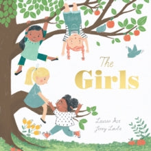 The Girls - Jenny Lovlie; Lauren Ace (Paperback) 10-01-2019 Winner of Waterstones Children's Book Prize - Illustrated Books 2019 (UK).