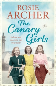 The Bomb Girls  The Canary Girls: The Bomb Girls 2 - Rosie Archer (Paperback) 31-12-2015 