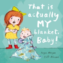That Is Actually MY Blanket, Baby! - Angie Morgan; Kate Alizadeh (Paperback) 08-03-2018 