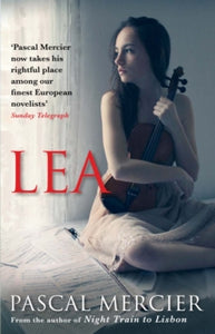 Lea - Pascal Mercier; Shaun Whiteside (Translator) (Paperback) 07-06-2018 