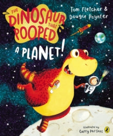 The Dinosaur That Pooped  The Dinosaur that Pooped a Planet! - Tom Fletcher; Garry Parsons; Dougie Poynter (Paperback) 29-08-2013 