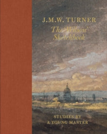 J.M.W Turner: The 'Wilson' Sketchbook - Andrew Wilton (Hardback) 03-09-2020 