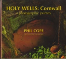 Holy Wells, Cornwall: A Photographic Journey - Phil Cope (Hardback) 15-05-2010 