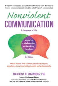 Nonviolent Communication Guides  Nonviolent Communication: A Language of Life: Life-Changing Tools for Healthy Relationships - Marshall B. Rosenberg, PhD; Deepak Chopra, M.D. (Paperback) 01-09-2015 