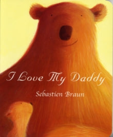 I Love My Daddy - Sebastien Braun; Sebastien Braun (Board book) 01-11-2007 