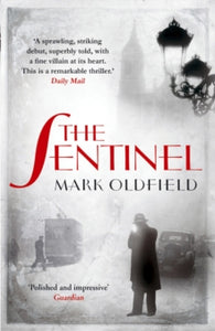 The Sentinel - Mark Oldfield (Paperback) 01-04-2013 Short-listed for CWA Ian Fleming Steel Dagger 2013.