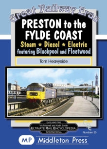 Great Railway Eras. 20 Preston To The Fylde Coast.: including Blackpool and Fleetwood. - Tom Heavyside (Hardback) 18-11-2023 