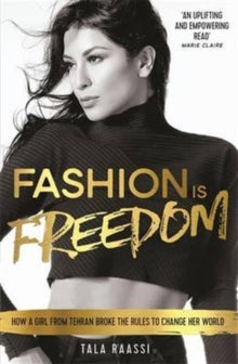 Fashion Is Freedom: How a Girl from Tehran Broke the Rules to Change her World - Tala Raassi (Paperback) 08-09-2016 