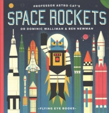 Professor Astro Cat  Professor Astro Cat's Space Rockets - Dr Dominic Walliman; Ben Newman (Hardback) 02-08-2018 