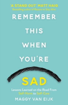 Remember This When You're Sad: Lessons Learned on the Road from Self-Harm to Self-Care - Maggy Van Eijk (Paperback) 06-09-2018 