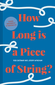 How Long is a Piece of String?: More hidden mathematics of everyday life - Rob Eastaway; Jeremy Wyndham (Hardback) 15-04-2021 