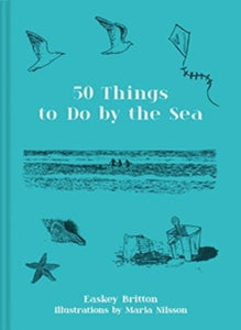 50 Things to Do by the Sea - Easkey Britton; Maria Nilsson (Hardback) 13-05-2021 