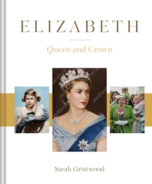 Elizabeth: Queen and Crown - Sarah Gristwood (Hardback) 12-05-2022 