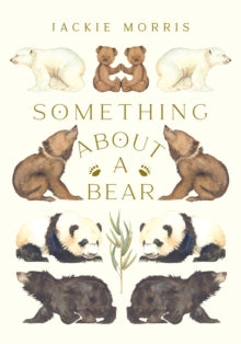 Something About A Bear - Jackie Morris (Hardback) 22-09-2022 Short-listed for Kate Greenaway Medal 2016 (UK).