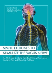 Simple Exercises to Stimulate the Vagus Nerve: An Illustrated Guide to Help Beat Stress, Depression, Anxiety, Pain and Digestive Problems - Lars Lienhard; Ulla Schmid-Fetzer; Eric Cobb (Paperback) 31-05-2021 