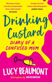 Drinking Custard: The Diary of a Confused Mum - Lucy Beaumont; Jon Richardson (Paperback) 12-05-2022 