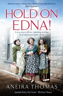 Hold On Edna!: The heartwarming true story of the first baby born on the NHS - Aneira Thomas (Paperback) 03-09-2020 