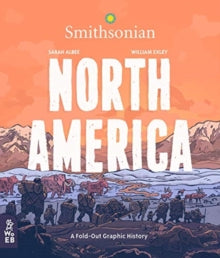 What on Earth Fold-Out Graphic History  North America: A Fold-Out Graphic History - Sarah Albee; William Exley (Hardback) 03-10-2019 