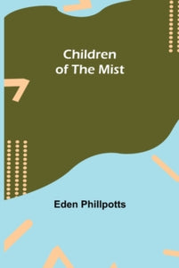 Children of the Mist - Eden Phillpotts (Paperback) 08-10-2021 