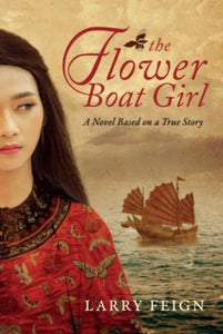 The Flower Boat Girl: A novel based on a true story - Larry Feign (Paperback) 28-06-2021 