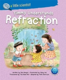 I'm A Little Scientist Series 2 Timmy Understands Refraction - Dongni Bao (-); Boonhui Tan (-) (Paperback) 13-07-2021 