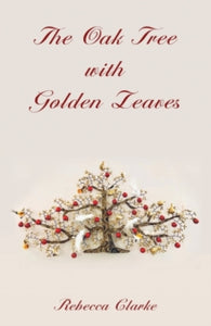 The Oak Tree with Golden Leaves - Rebecca Clarke (Paperback) 01-02-2023 