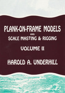 Plank-on-frame Models and Scale Masting and Rigging: v. 2 - Harold A. Underhill (Hardback) 01-01-1998 